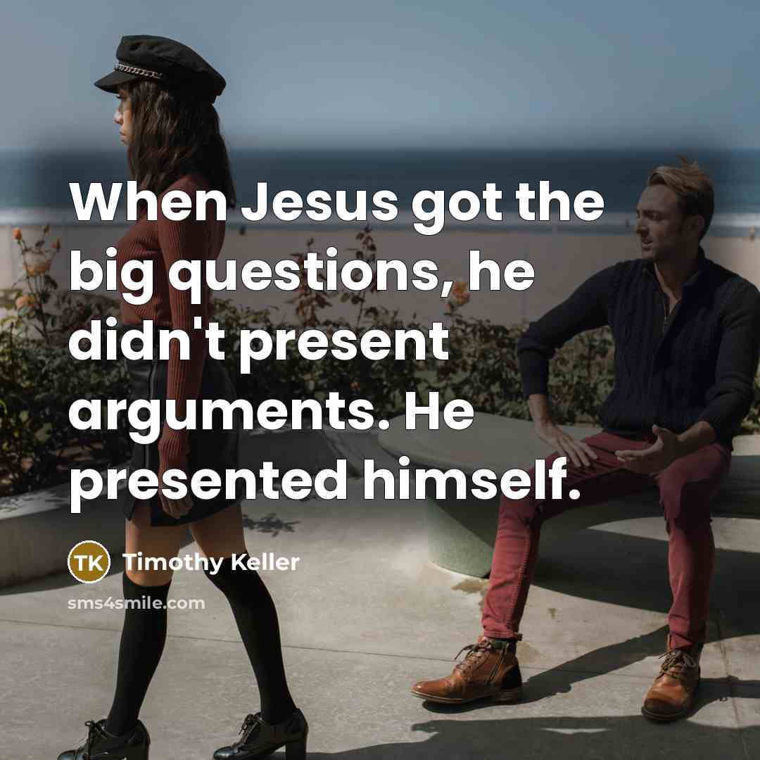 “When Jesus got the big questions, he didn't present arguments.…” quote by Timothy Keller