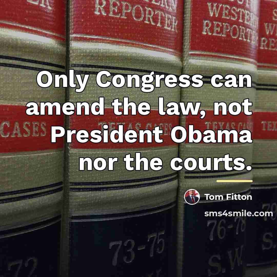 “Only Congress can amend the law, not President Obama nor…” quote by Tom Fitton