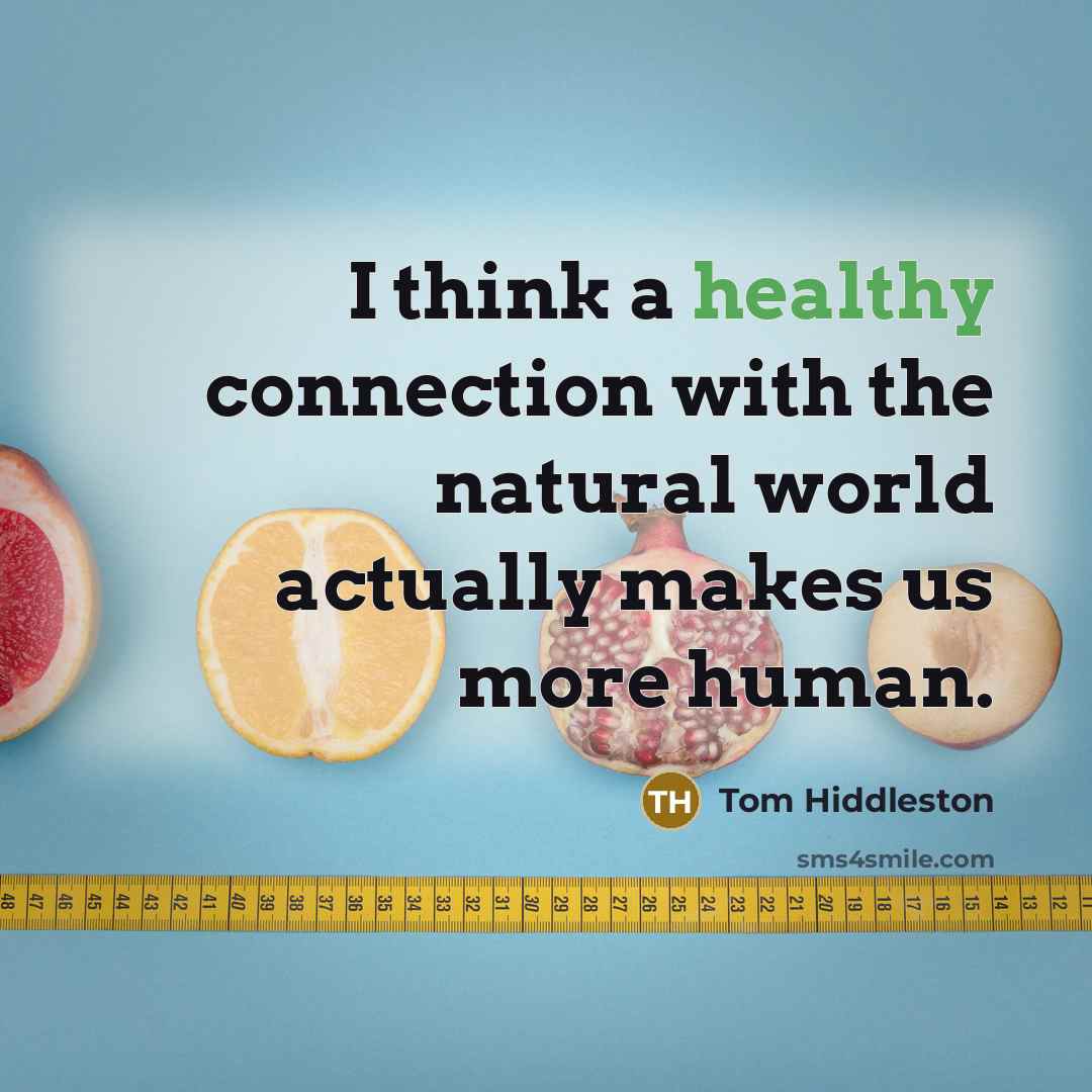 “I think a healthy connection with the natural world actually…” quote by Tom Hiddleston