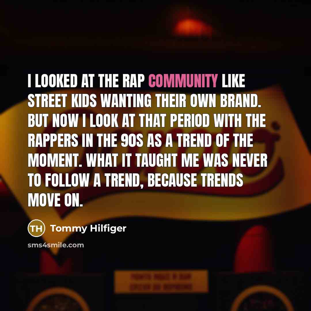 “I looked at the rap community like street kids wanting…” quote by Tommy Hilfiger
