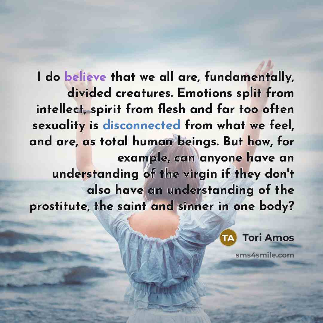 “I do believe that we all are, fundamentally, divided creatures.…” quote by Tori Amos
