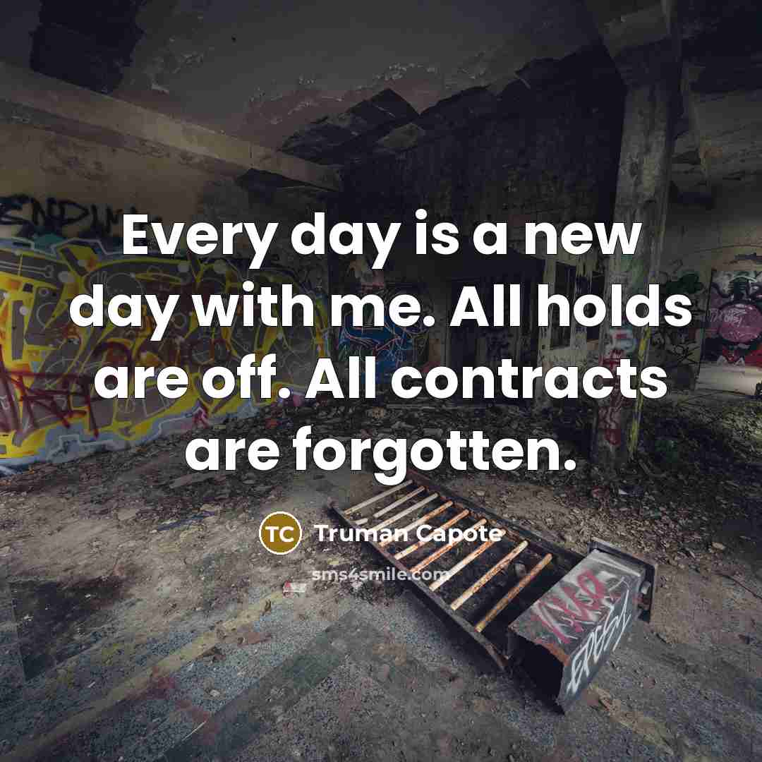 “Every day is a new day with me. All holds…” quote by Truman Capote