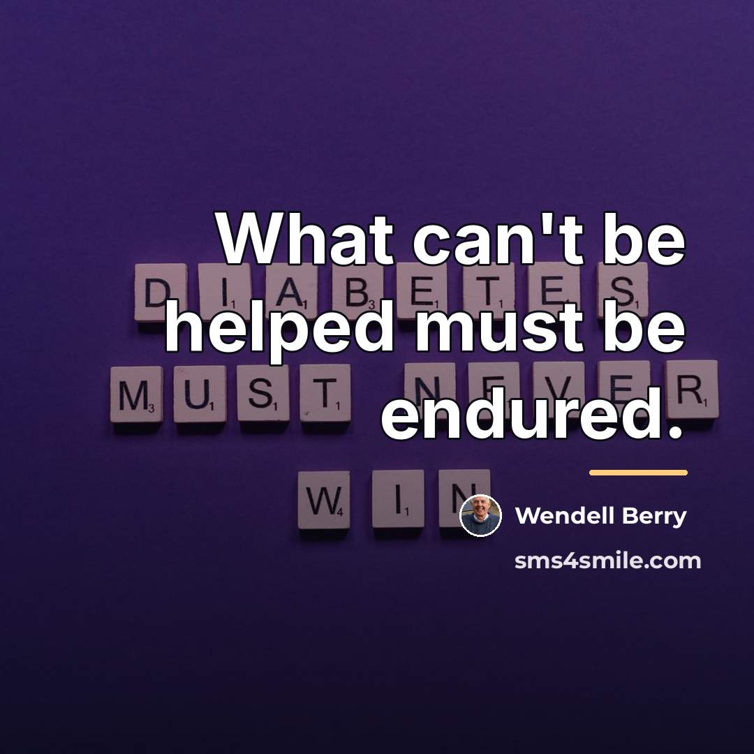 “What can't be helped must be endured.…” quote by Wendell Berry