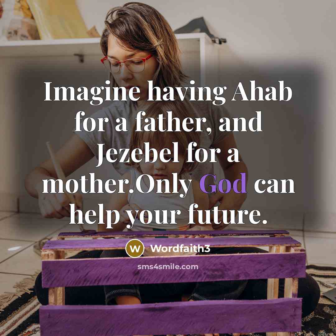 “Imagine having Ahab for a father, and Jezebel for a…” quote by Wordfaith3
