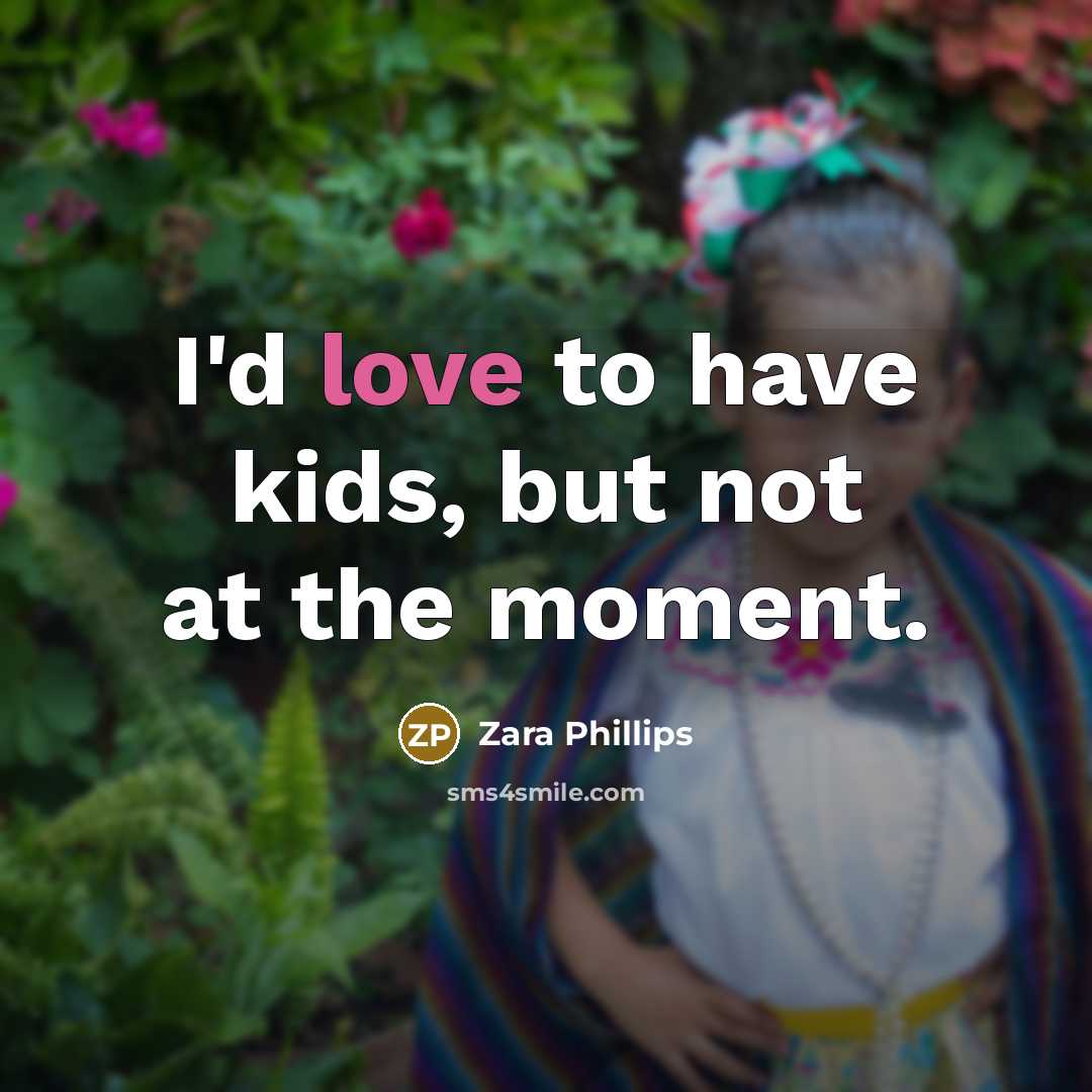 “I'd love to have kids, but not at the moment.…” quote by Zara Phillips