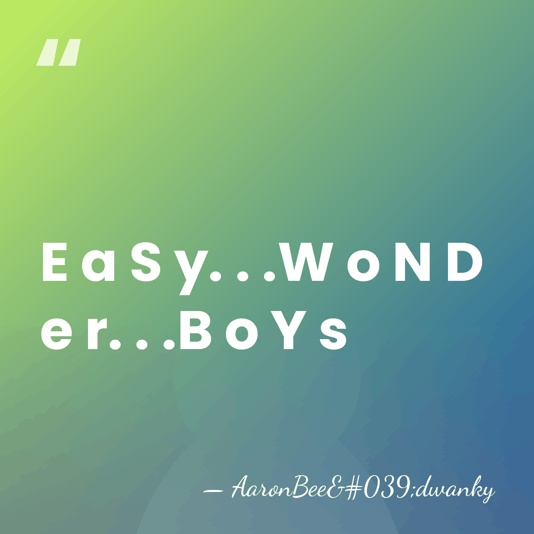 E a S y. . .W o N D e r. .&hellip; - AaronBee'dwanky