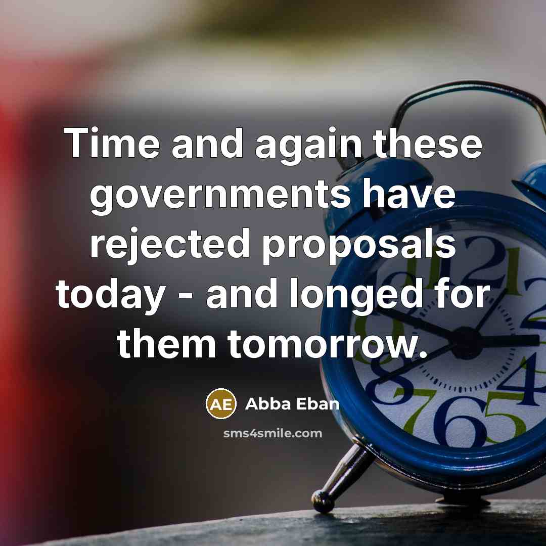 “Time and again these governments have rejected proposals today -…” quote by Abba Eban