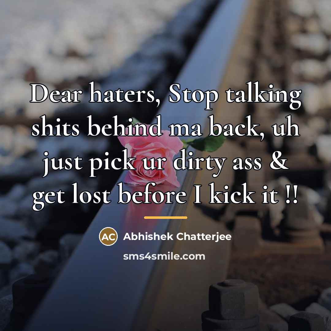 “Dear haters, Stop talking shits behind ma back, uh just…” quote by Abhishek Chatterjee