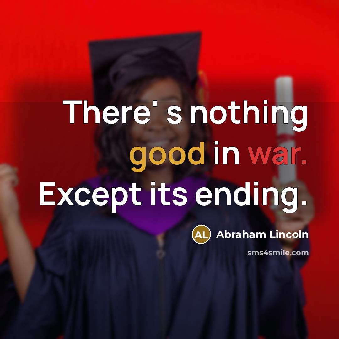 “There' s nothing good in war. Except its ending.…” quote by Abraham Lincoln
