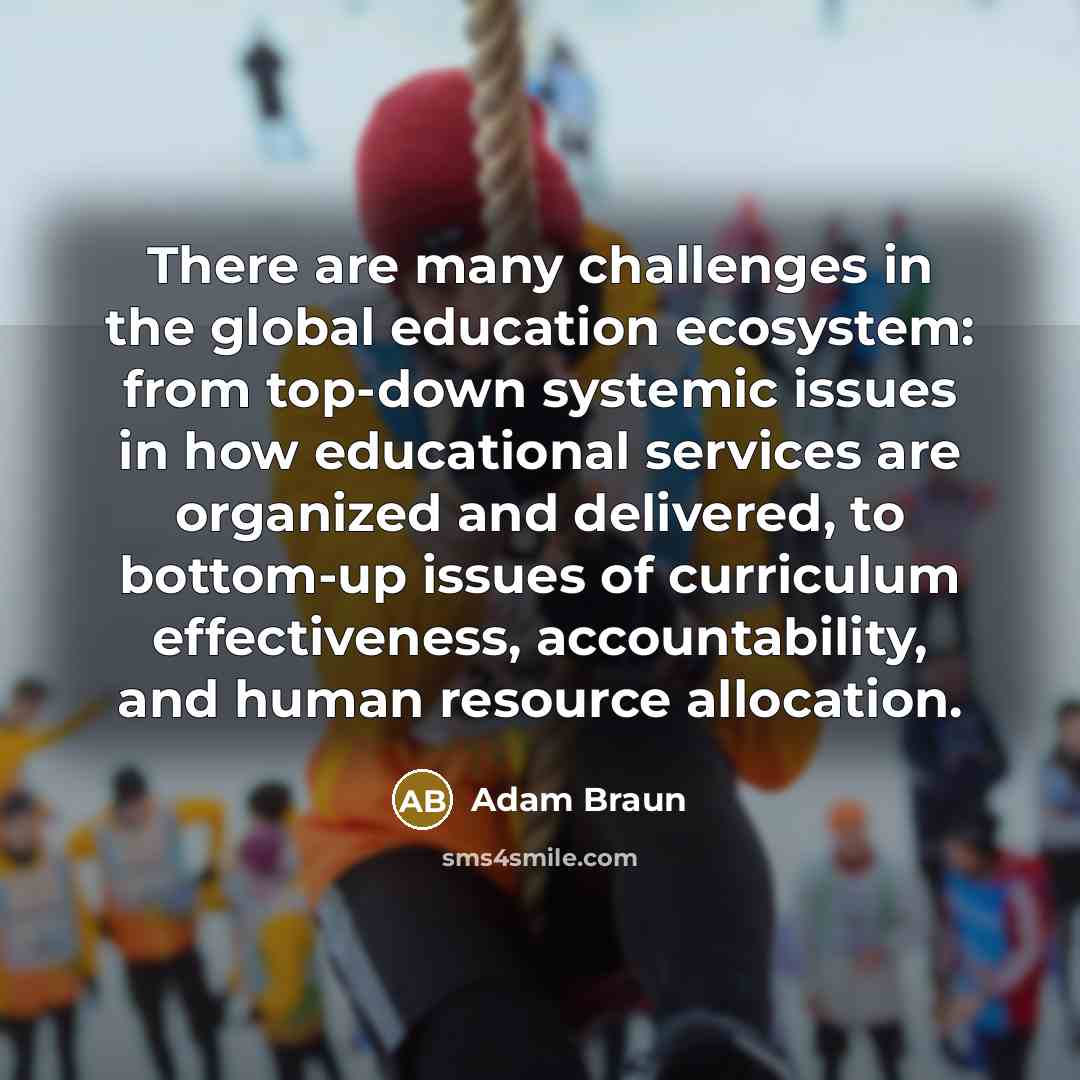 “There are many challenges in the global education ecosystem: from…” quote by Adam Braun