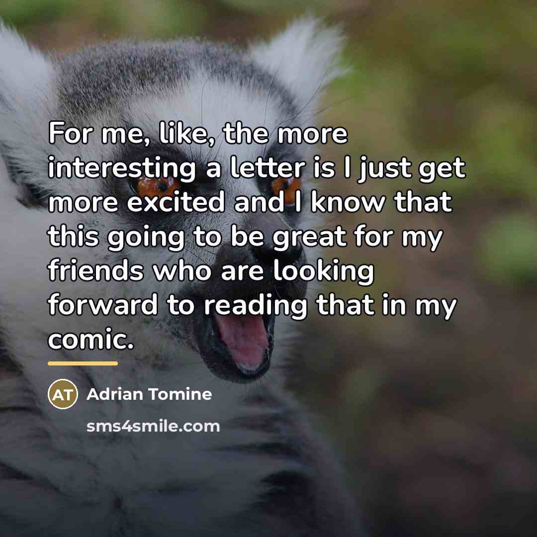 “For me, like, the more interesting a letter is I…” quote by Adrian Tomine