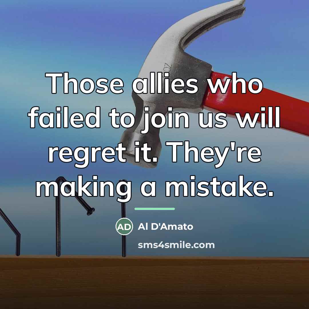 “Those allies who failed to join us will regret it.…” quote by Al D'Amato