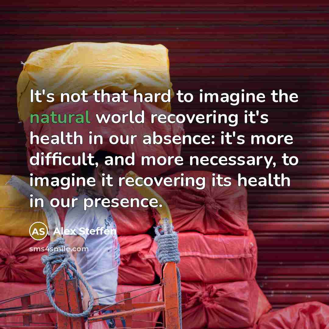 “It's not that hard to imagine the natural world recovering…” quote by Alex Steffen
