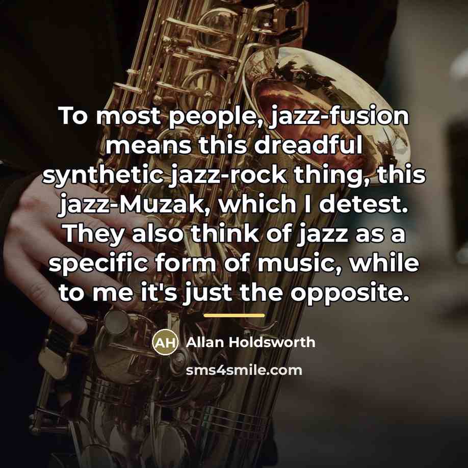 “To most people, jazz-fusion means this dreadful synthetic jazz-rock thing,…” quote by Allan Holdsworth