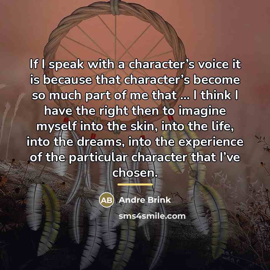 “If I speak with a character’s voice it is because…” quote by André Brink