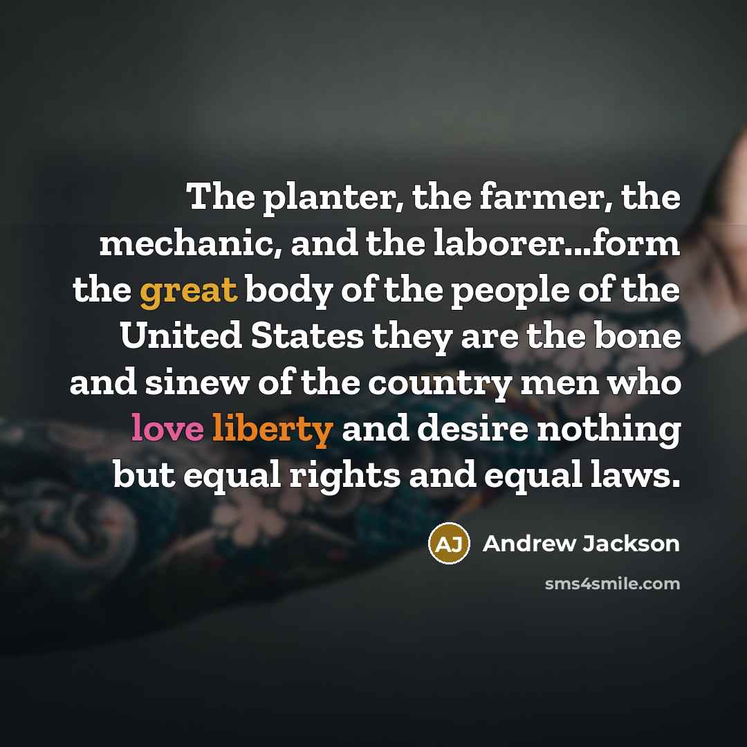 “The planter, the farmer, the mechanic, and the laborer...form the…” quote by Andrew Jackson