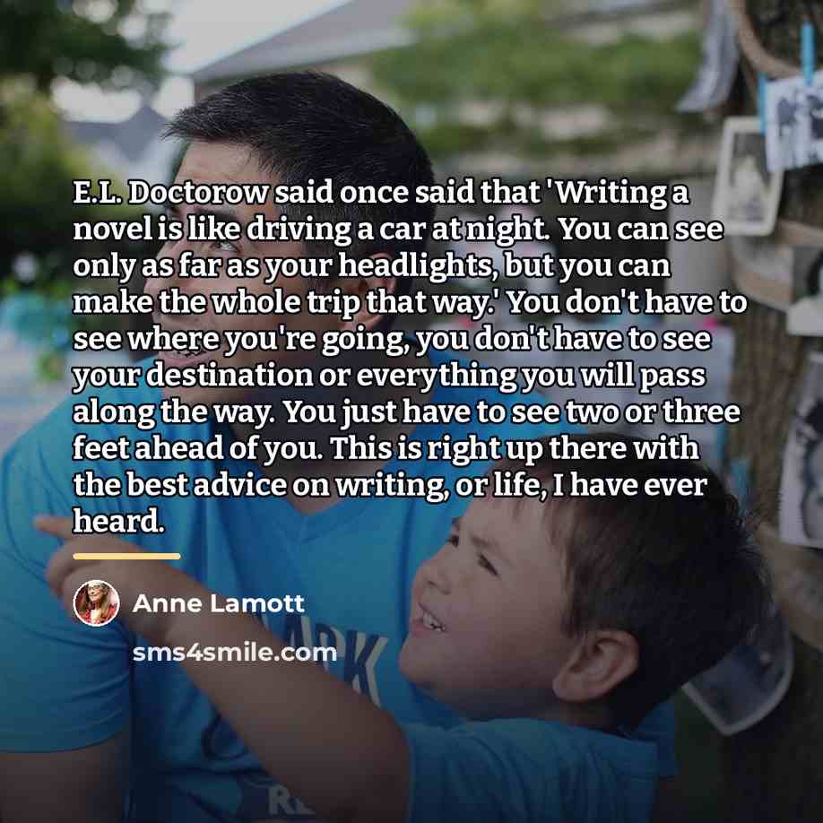 “E.L. Doctorow said once said that 'Writing a novel is…” quote by Anne Lamott