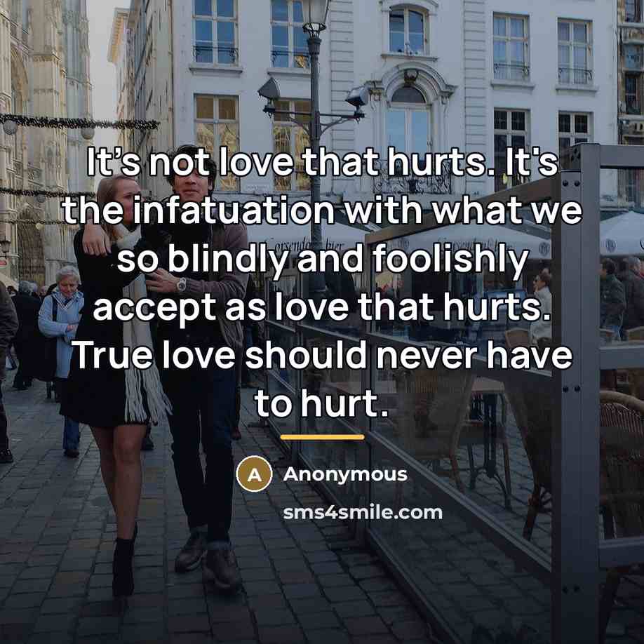 “It's not love that hurts. It's the infatuation with what…” quote by Anonymous