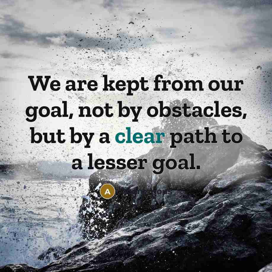 “We are kept from our goal, not by obstacles, but…” quote by Anonymous