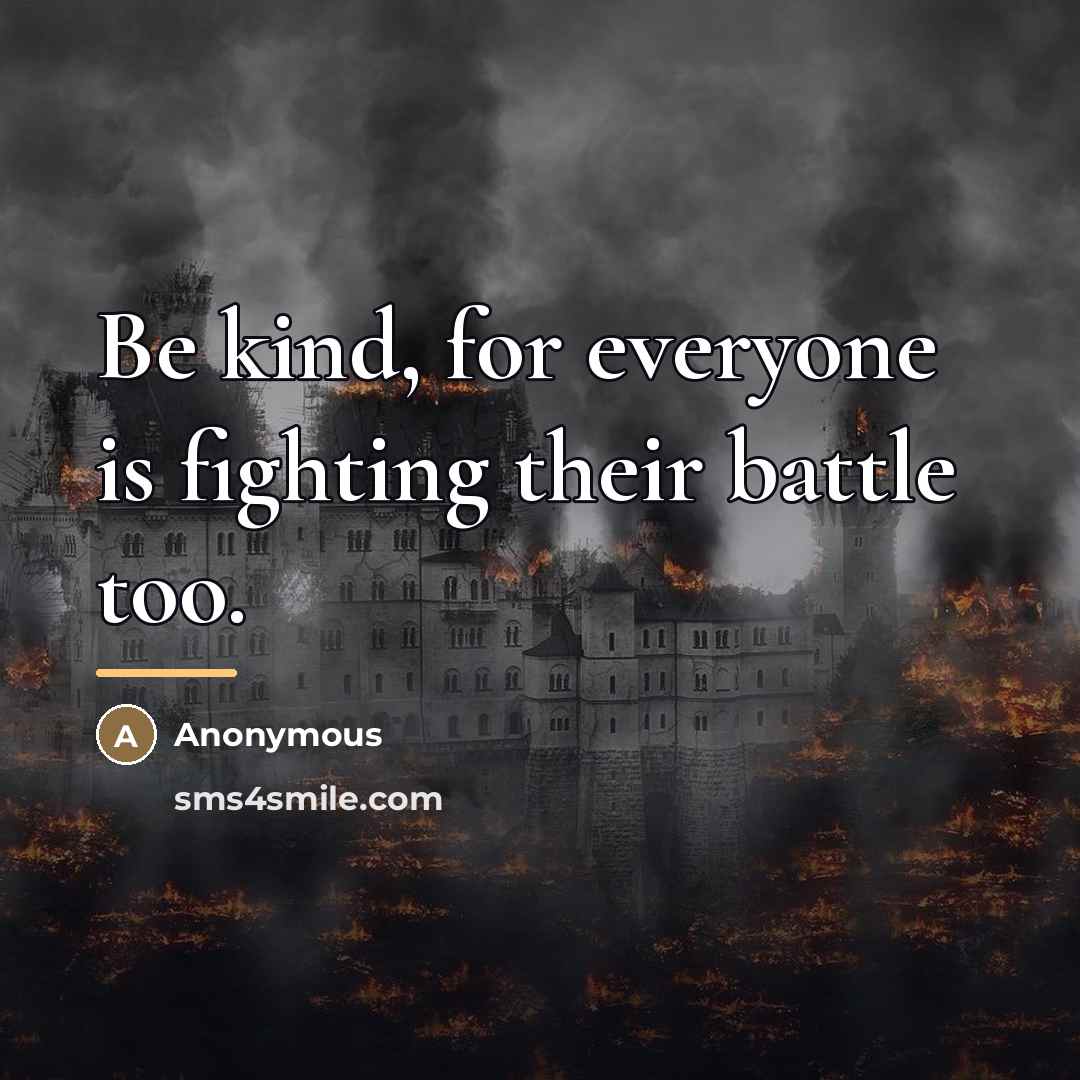 “Be kind, for everyone is fighting their battle too.…” quote by Anonymous