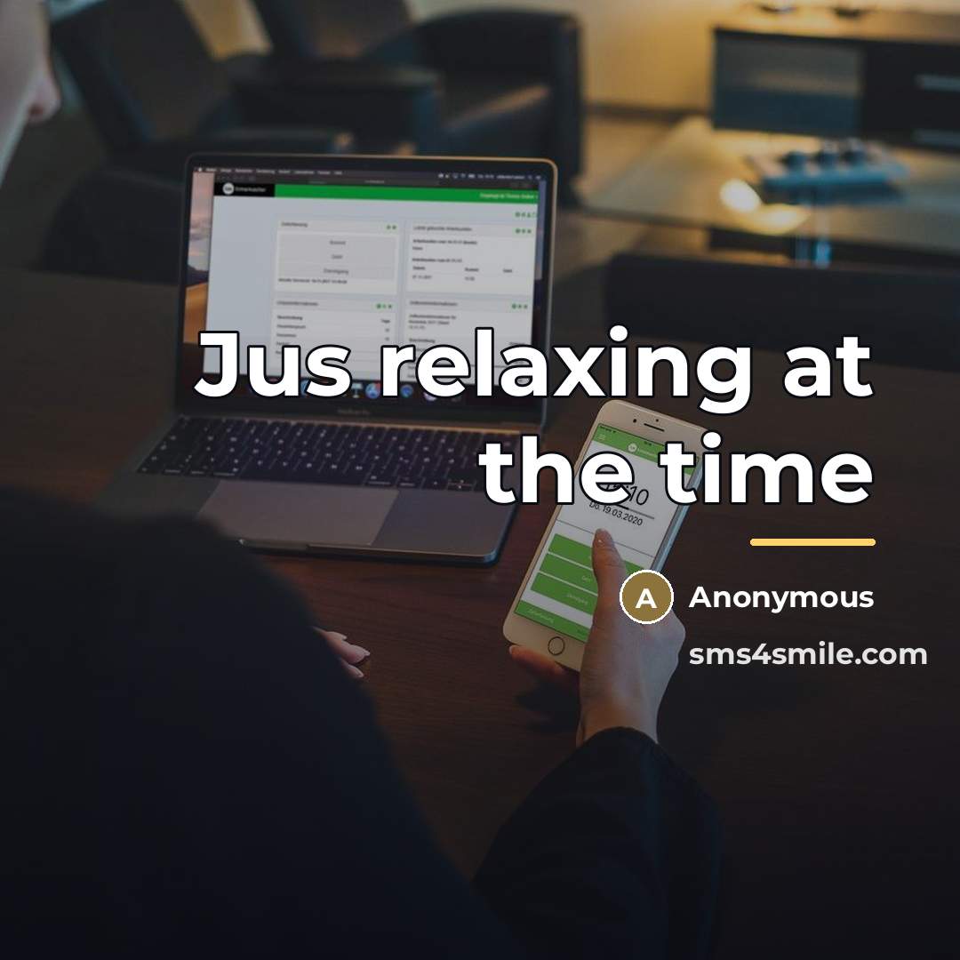 “Jus relaxing at the time…” quote by Anonymous