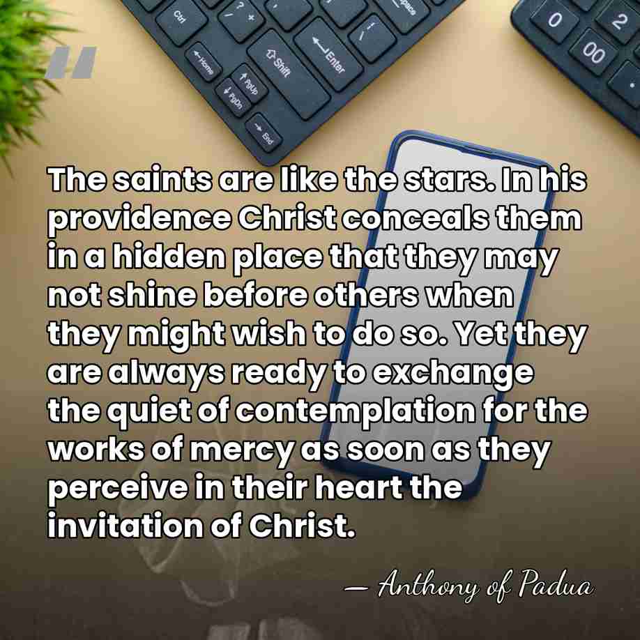 The saints are like the stars. In his providence Christ conceals them&hellip; - Anthony of Padua