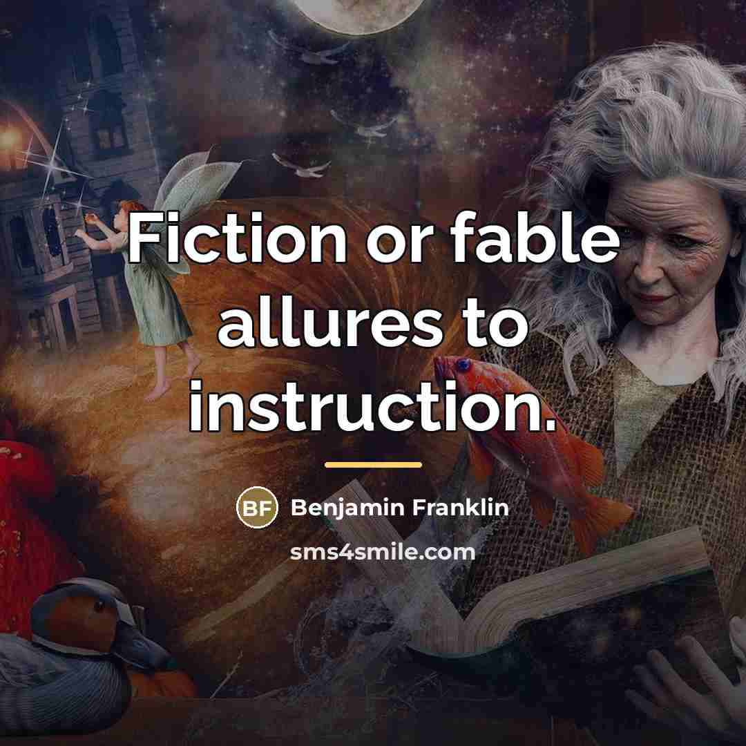 “Fiction or fable allures to instruction.…” quote by Benjamin Franklin