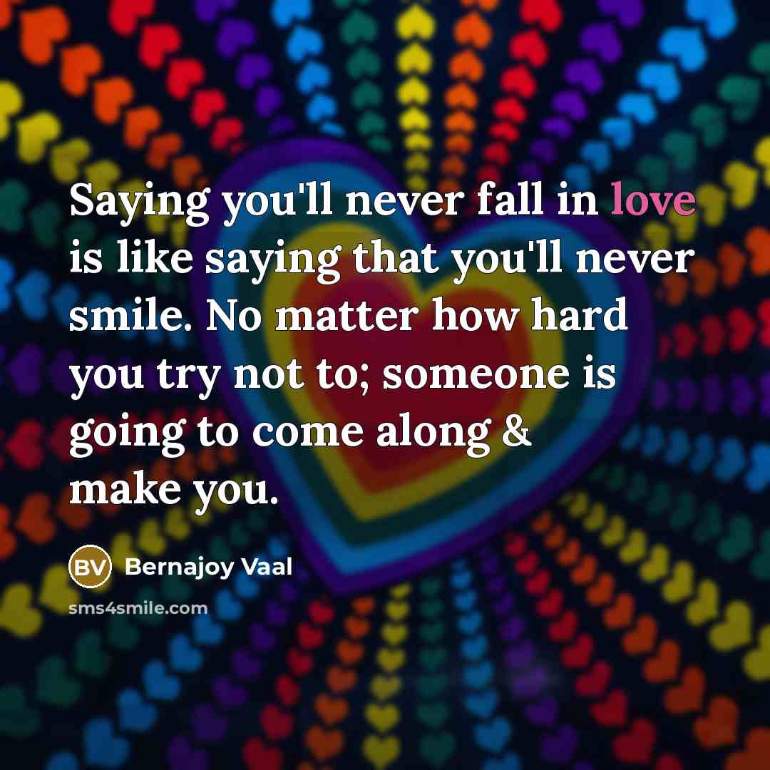 “Saying you'll never fall in love is like saying that…” quote by Bernajoy Vaal