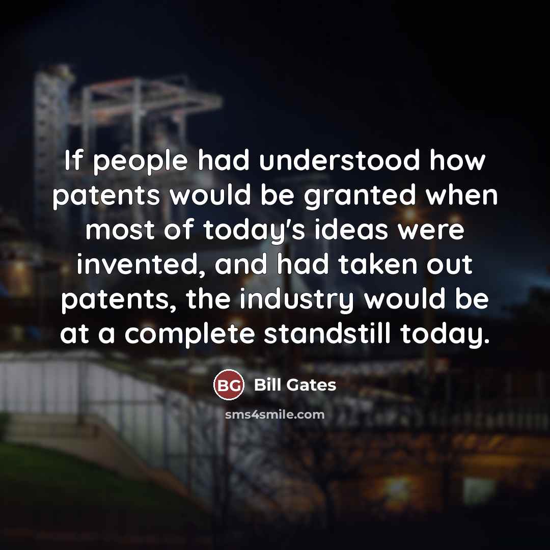 “If people had understood how patents would be granted when…” quote by Bill Gates