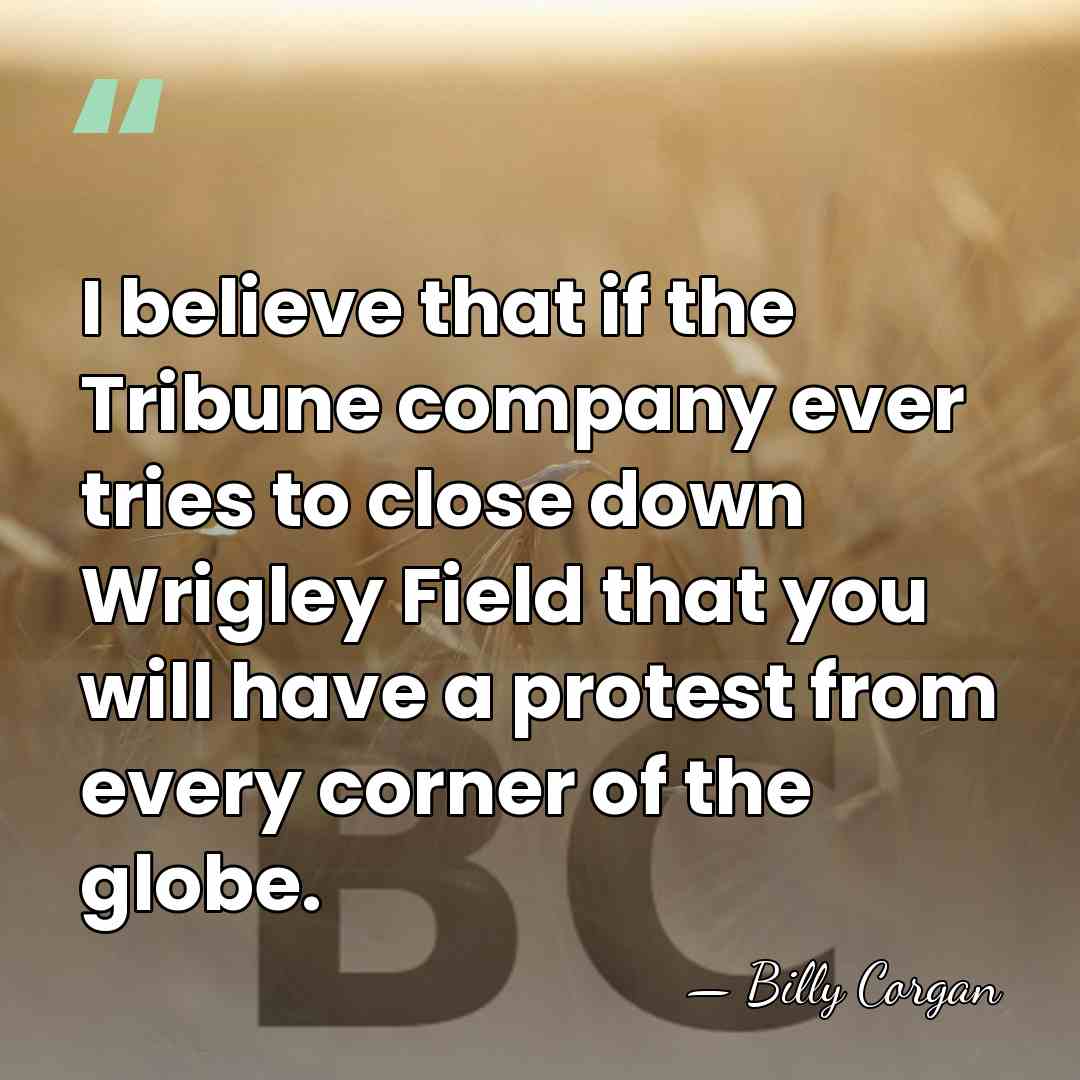 I believe that if the Tribune company ever tries to close down&hellip; - Billy Corgan