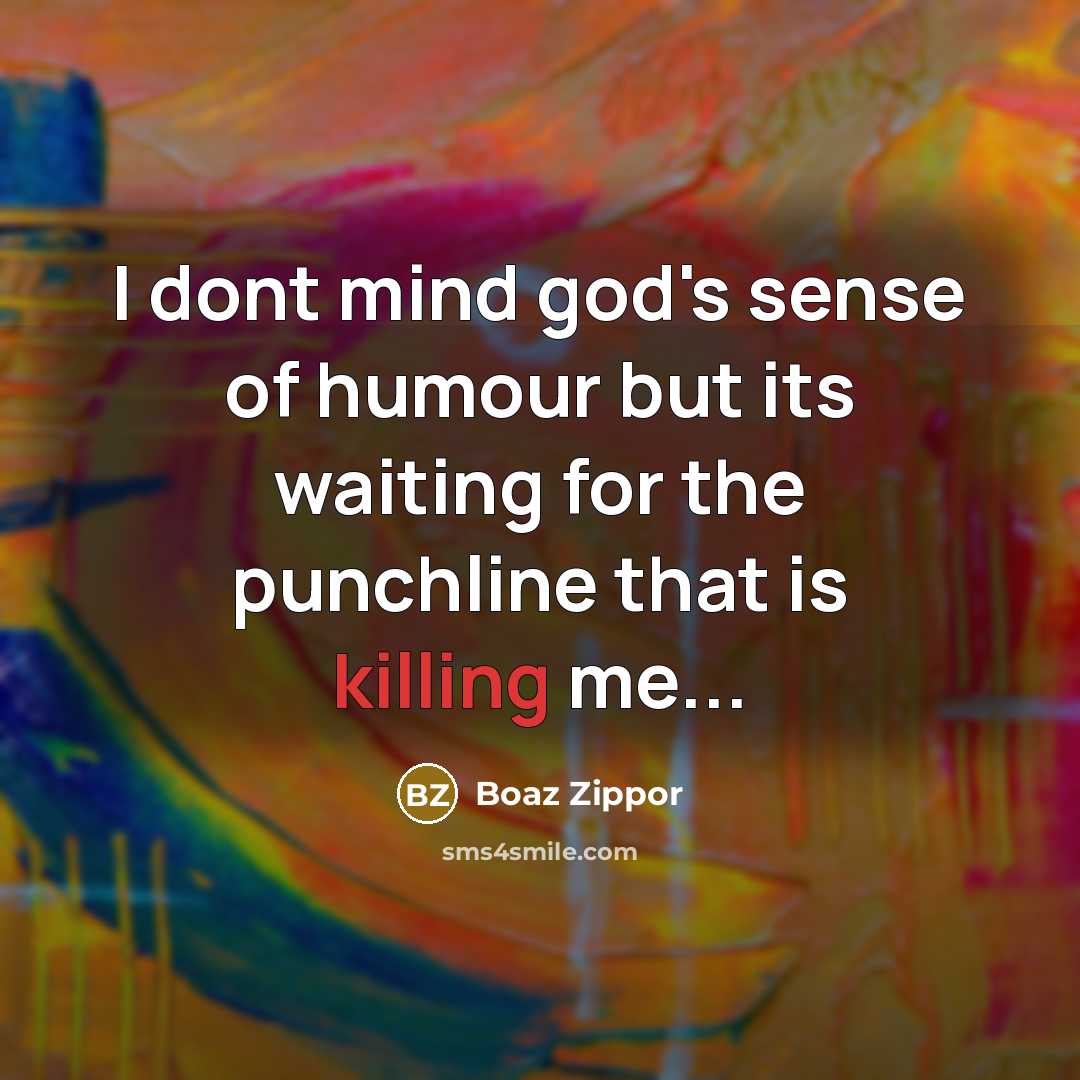 “I dont mind god's sense of humour but its waiting…” quote by Boaz Zippor
