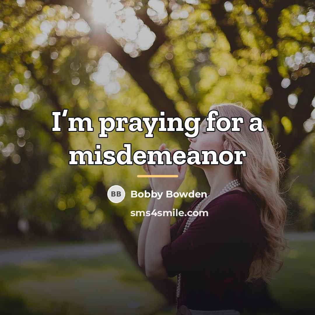 “I’m praying for a misdemeanor…” quote by Bobby Bowden
