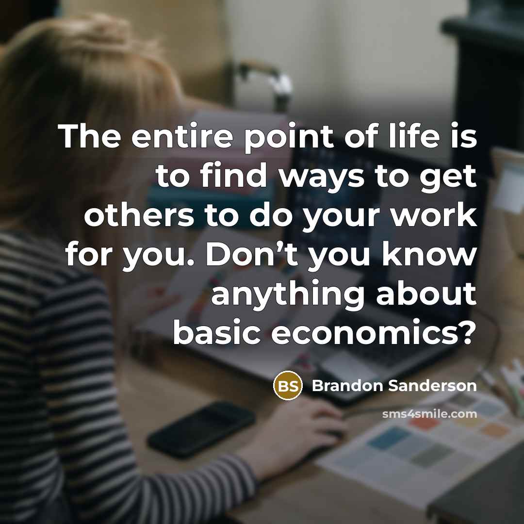 “The entire point of life is to find ways to…” quote by Brandon Sanderson