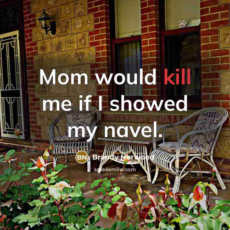 “Mom would kill me if I showed my navel.” quote by Brandy Norwood