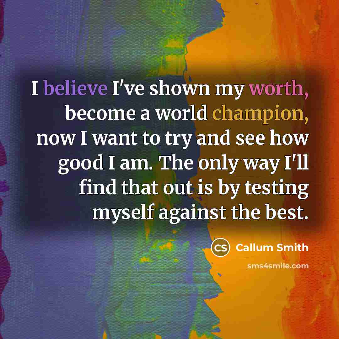 “I believe I've shown my worth, become a world champion,…” quote by Callum Smith