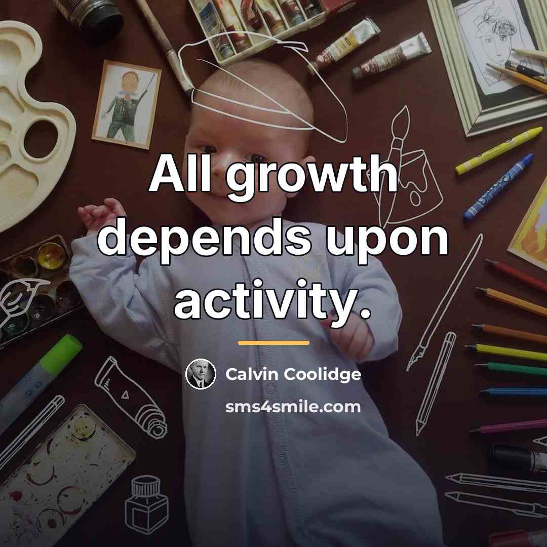 “All growth depends upon activity.…” quote by Calvin Coolidge