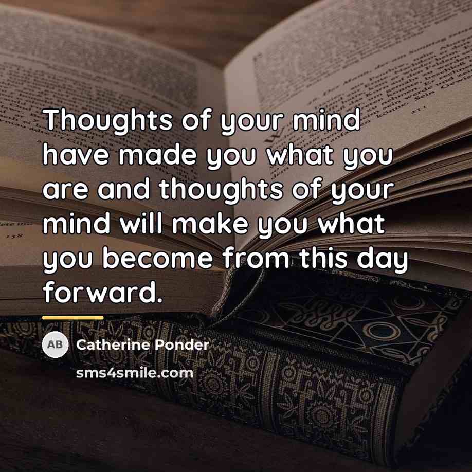 “Thoughts of your mind have made you what you are…” quote by Catherine Ponder