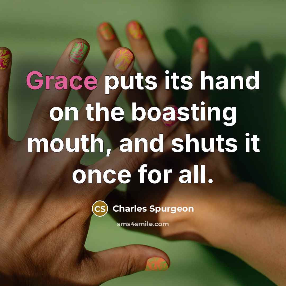 “Grace puts its hand on the boasting mouth, and shuts…” quote by Charles Spurgeon