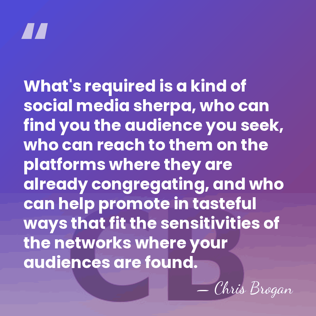 What's required is a kind of social media sherpa, who can find&hellip; - Chris Brogan