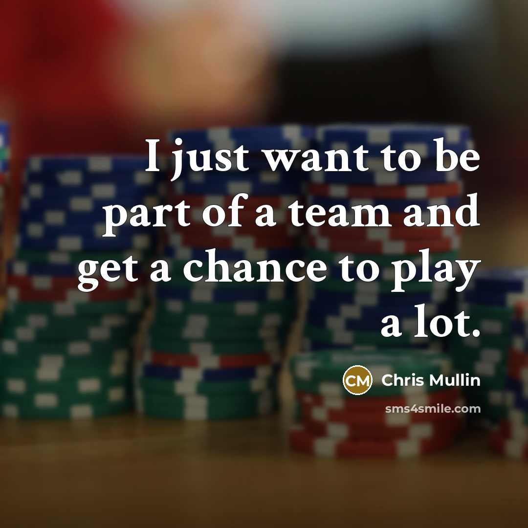 “I just want to be part of a team and…” quote by Chris Mullin