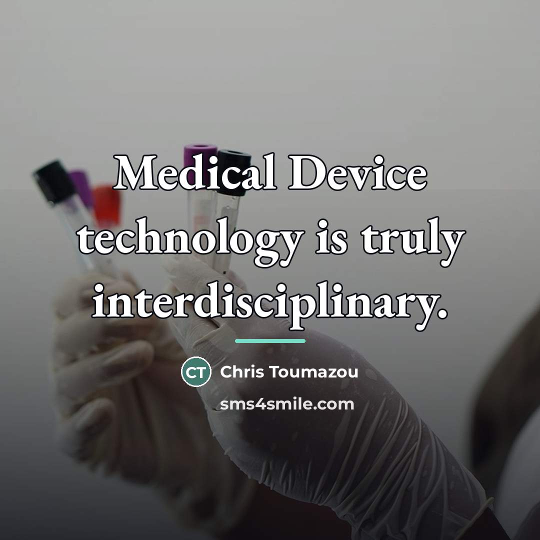 “Medical Device technology is truly interdisciplinary.…” quote by Chris Toumazou