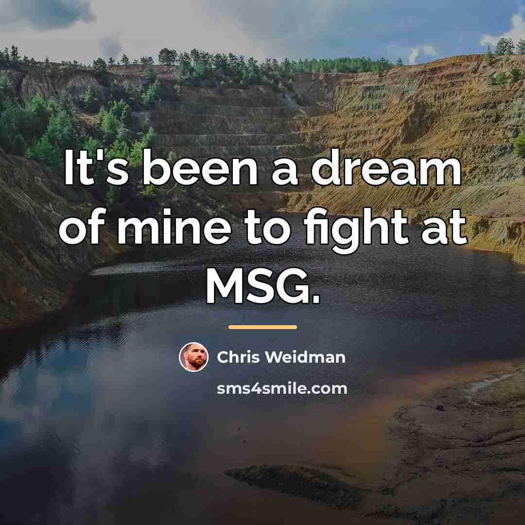 “It's been a dream of mine to fight at MSG.…” quote by Chris Weidman