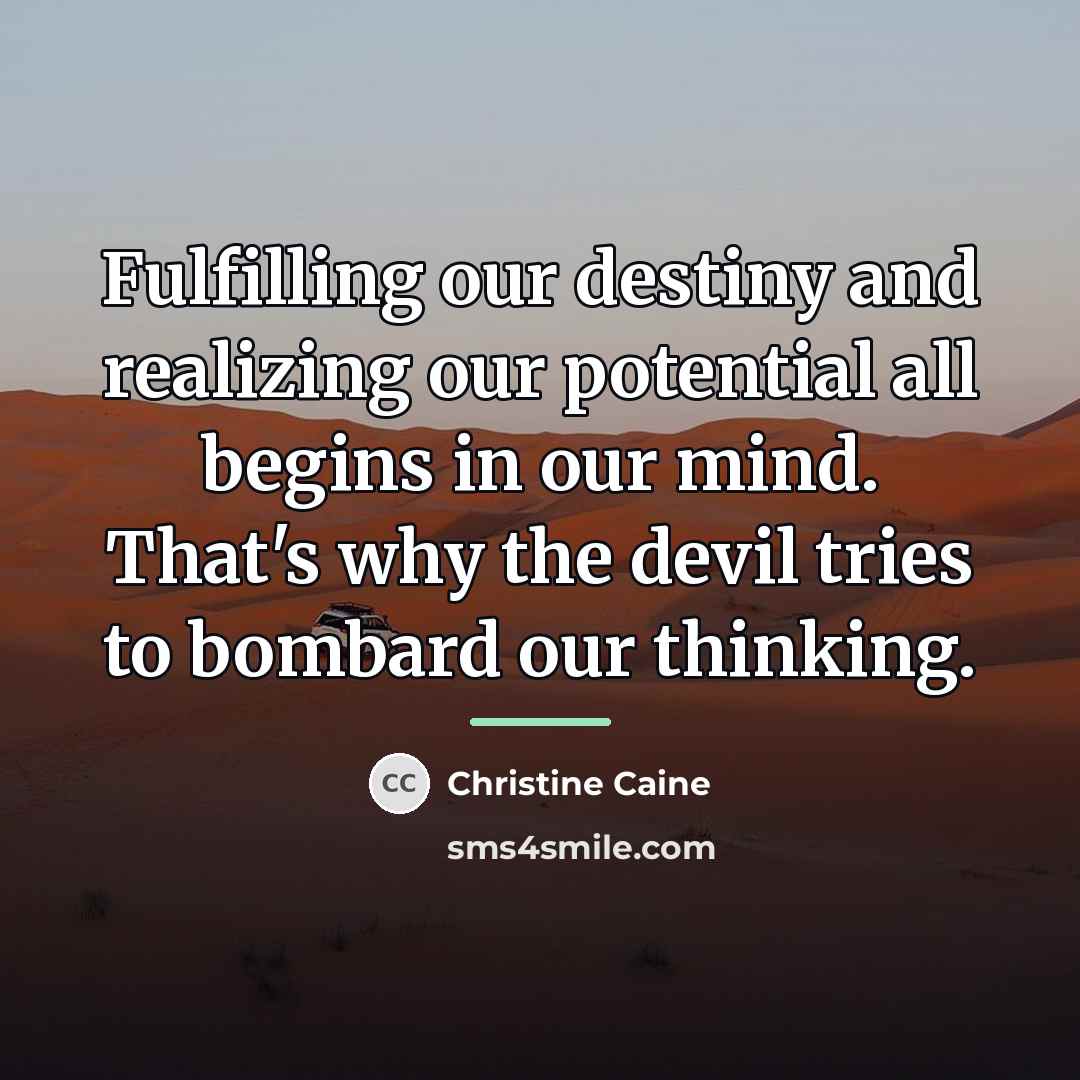 “Fulfilling our destiny and realizing our potential all begins in…” quote by Christine Caine