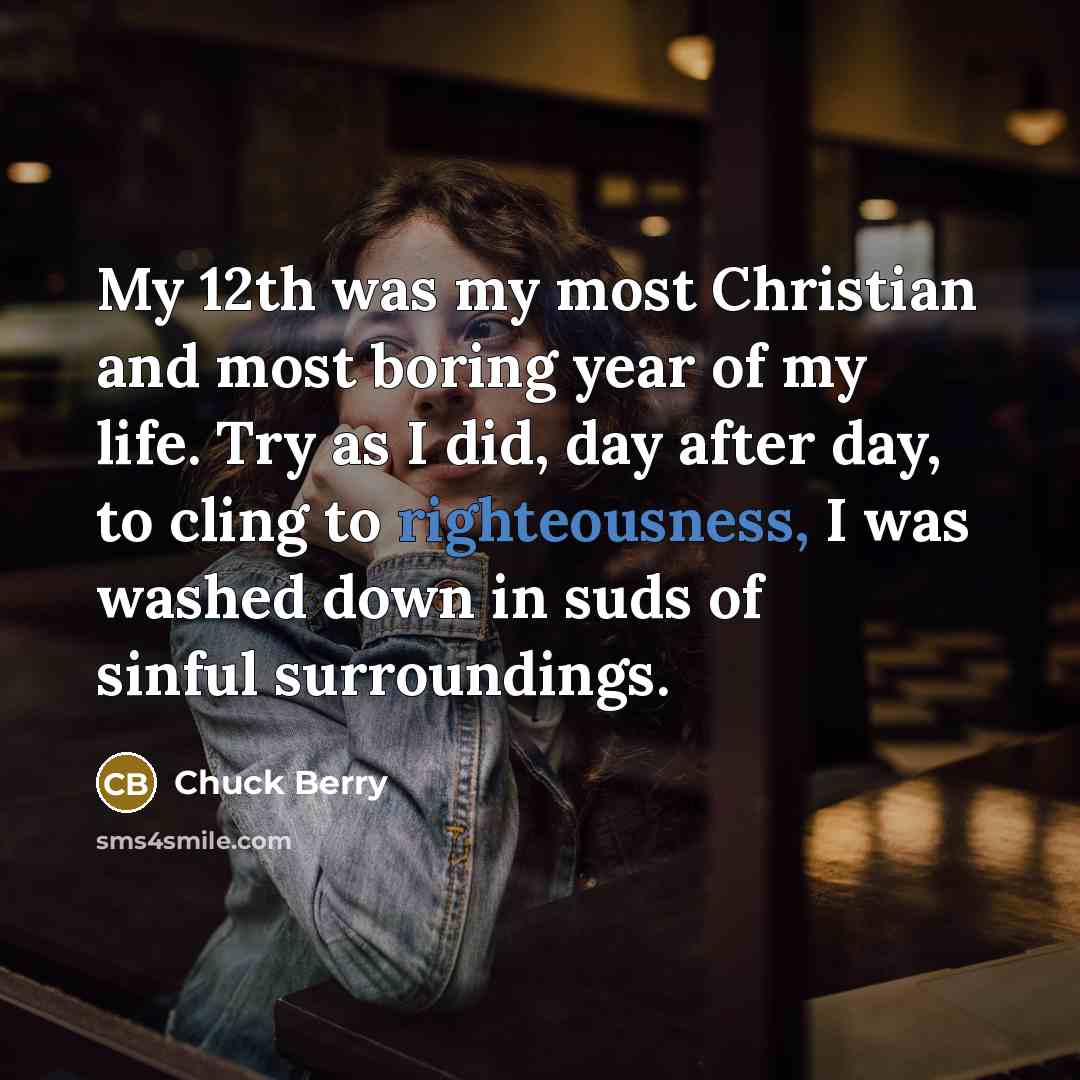“My 12th was my most Christian and most boring year…” quote by Chuck Berry