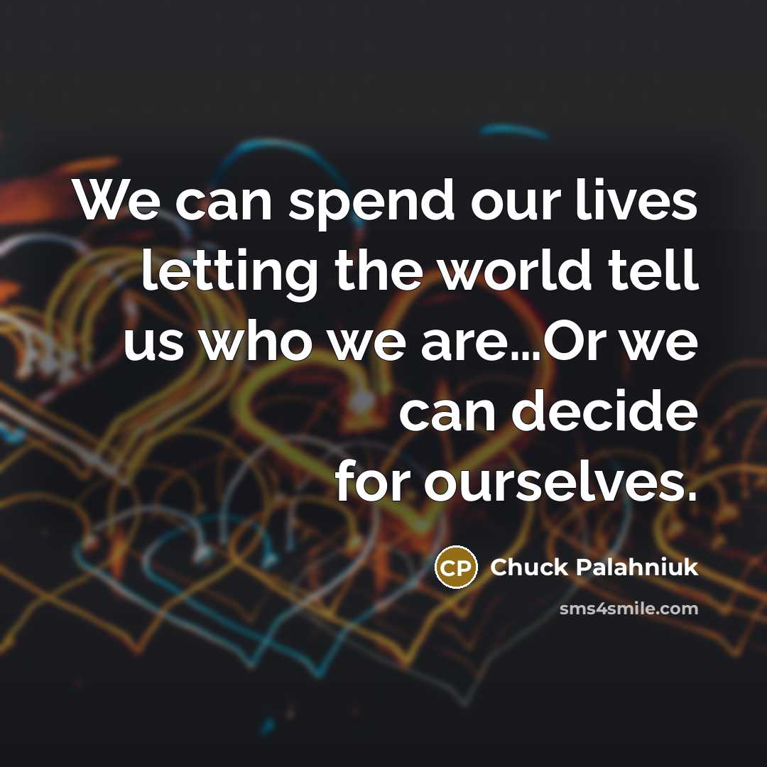 “We can spend our lives letting the world tell us…” quote by Chuck Palahniuk