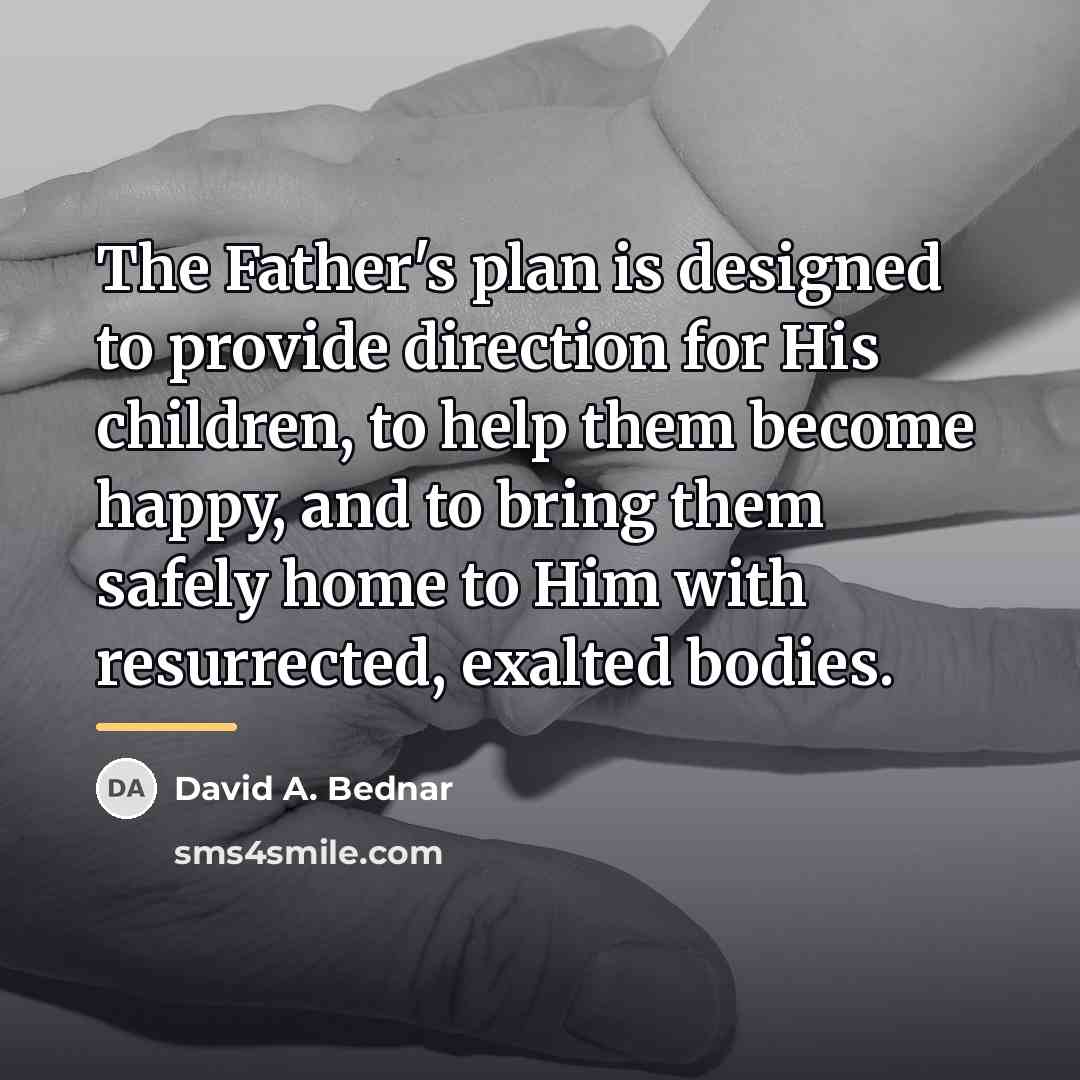 “The Father's plan is designed to provide direction for His…” quote by David A. Bednar