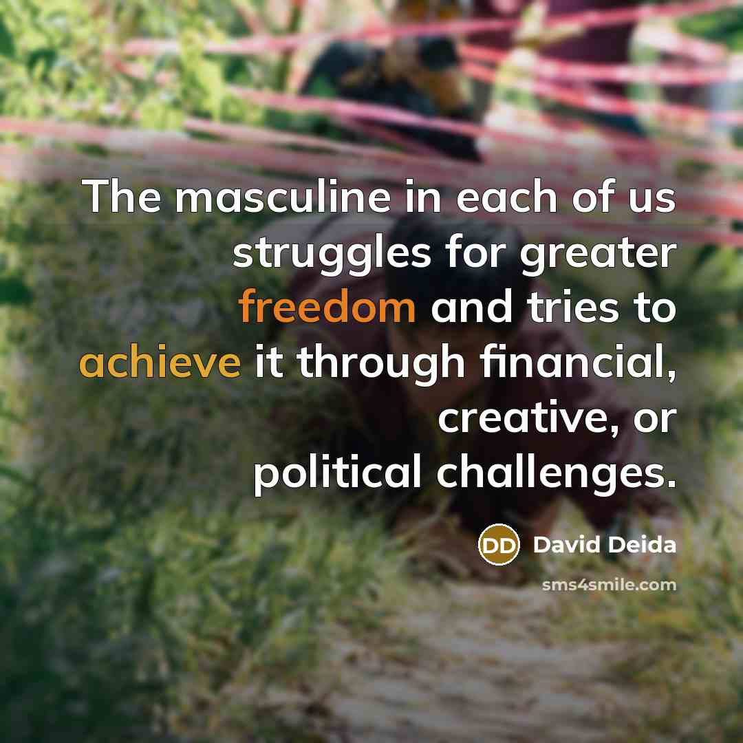 “The masculine in each of us struggles for greater freedom…” quote by David Deida
