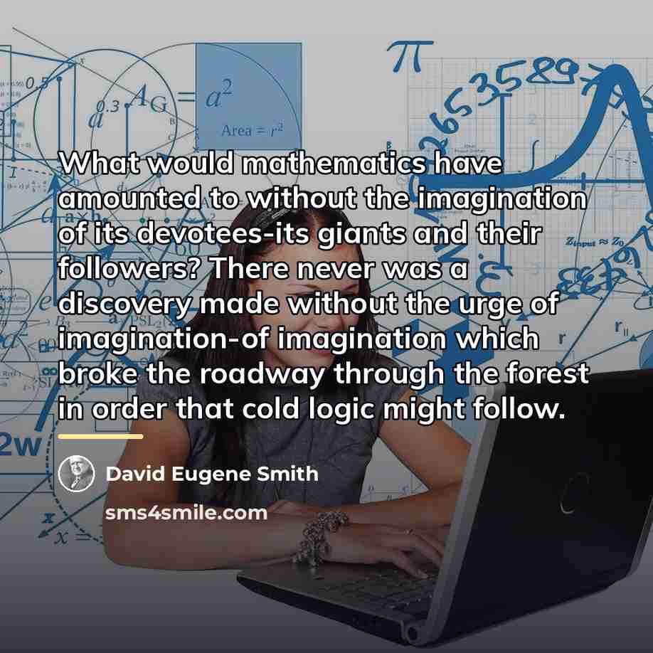 “What would mathematics have amounted to without the imagination of…” quote by David Eugene Smith