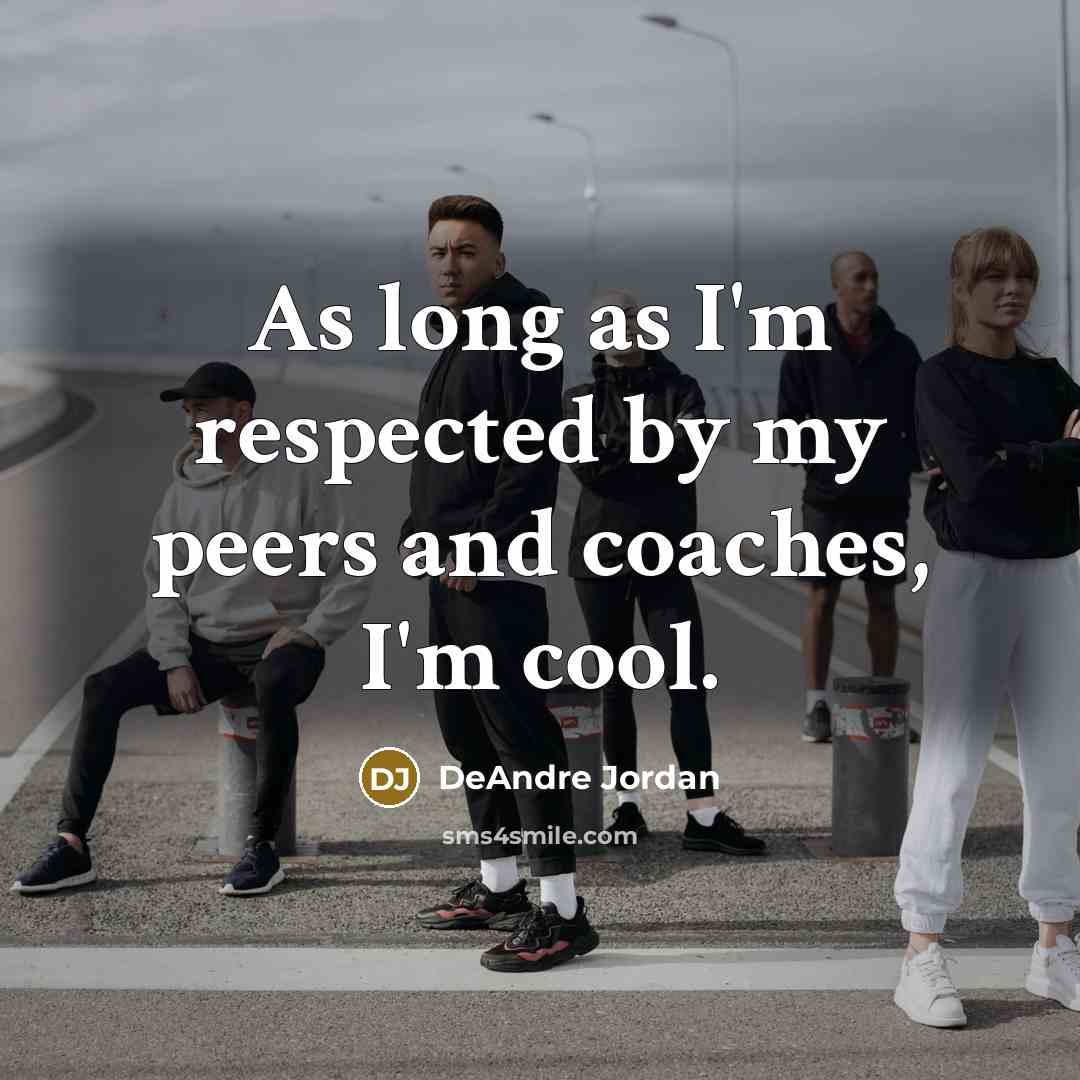 “As long as I'm respected by my peers and coaches,…” quote by DeAndre Jordan