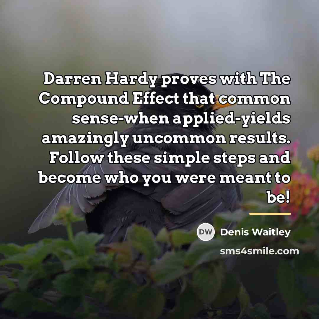 “Darren Hardy proves with The Compound Effect that common sense-when…” quote by Denis Waitley